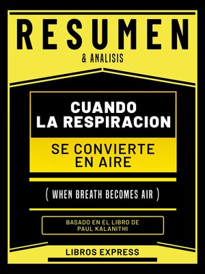 cover image of Resumen & Analisis--Cuando La Respiracion Se Convierte En Aire (When Breath Becomes Air)--Basado En El Libro De Paul Kalanithi